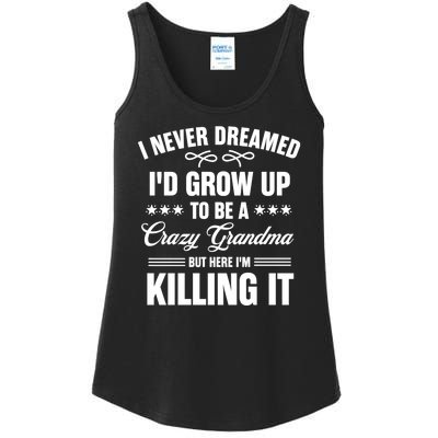 I Never Dreamed I'd Grow Up To Be A Crazy Grandma Ladies Essential Tank