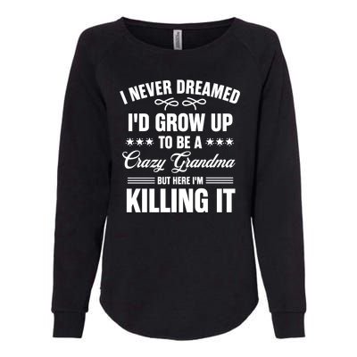 I Never Dreamed I'd Grow Up To Be A Crazy Grandma Womens California Wash Sweatshirt