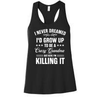 I Never Dreamed I'd Grow Up To Be A Crazy Grandma Women's Racerback Tank