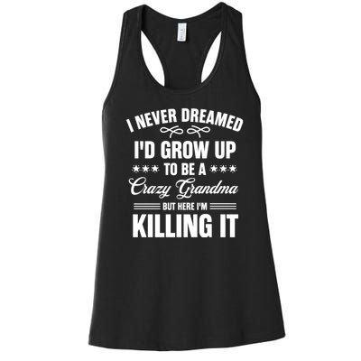 I Never Dreamed I'd Grow Up To Be A Crazy Grandma Women's Racerback Tank