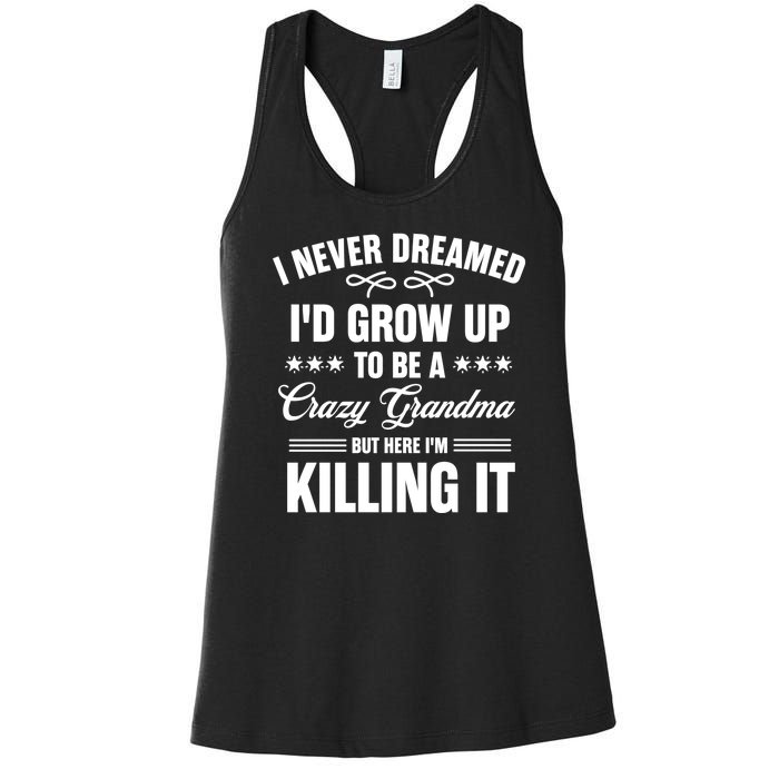 I Never Dreamed I'd Grow Up To Be A Crazy Grandma Women's Racerback Tank