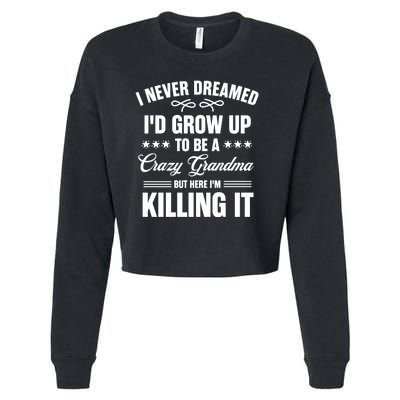 I Never Dreamed I'd Grow Up To Be A Crazy Grandma Cropped Pullover Crew