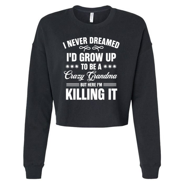 I Never Dreamed I'd Grow Up To Be A Crazy Grandma Cropped Pullover Crew