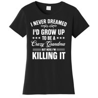 I Never Dreamed I'd Grow Up To Be A Crazy Grandma Women's T-Shirt