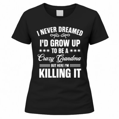 I Never Dreamed I'd Grow Up To Be A Crazy Grandma Women's T-Shirt