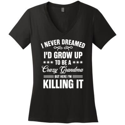 I Never Dreamed I'd Grow Up To Be A Crazy Grandma Women's V-Neck T-Shirt