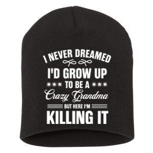 I Never Dreamed I'd Grow Up To Be A Crazy Grandma Short Acrylic Beanie