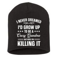 I Never Dreamed I'd Grow Up To Be A Crazy Grandma Short Acrylic Beanie