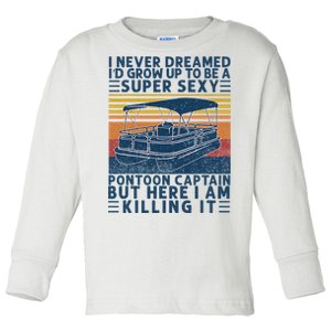 I Never Dreamed ID Grow Up To Be Super Sexy Pontoon Captain Toddler Long Sleeve Shirt