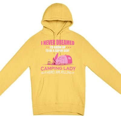 I Never Dreamed I'd Grow Up Super Sexy Camping Lady Camper Premium Pullover Hoodie