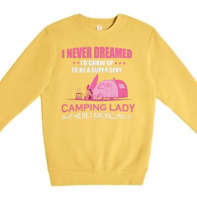 I Never Dreamed I'd Grow Up Super Sexy Camping Lady Camper Premium Crewneck Sweatshirt