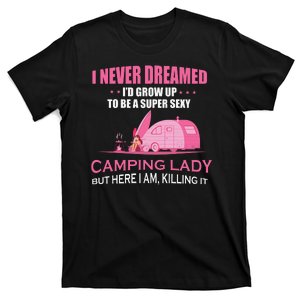 I Never Dreamed I'd Grow Up Super Sexy Camping Lady Camper T-Shirt