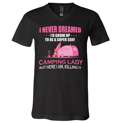 I Never Dreamed I'd Grow Up Super Sexy Camping Lady Camper V-Neck T-Shirt