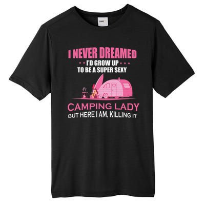 I Never Dreamed I'd Grow Up Super Sexy Camping Lady Camper Tall Fusion ChromaSoft Performance T-Shirt