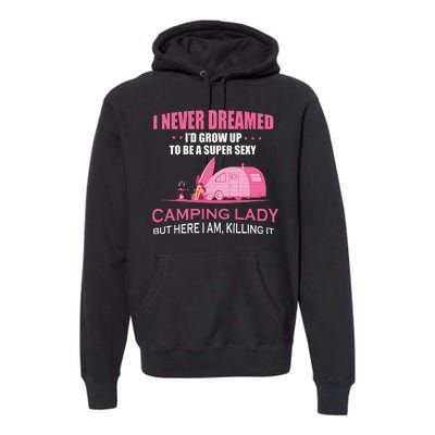 I Never Dreamed I'd Grow Up Super Sexy Camping Lady Camper Premium Hoodie