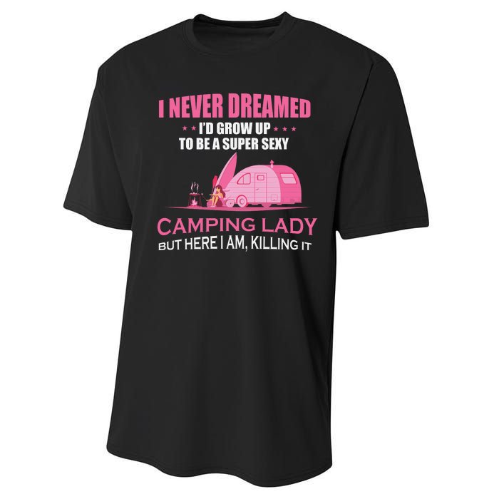 I Never Dreamed I'd Grow Up Super Sexy Camping Lady Camper Performance Sprint T-Shirt