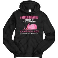 I Never Dreamed I'd Grow Up Super Sexy Camping Lady Camper Tie Dye Hoodie