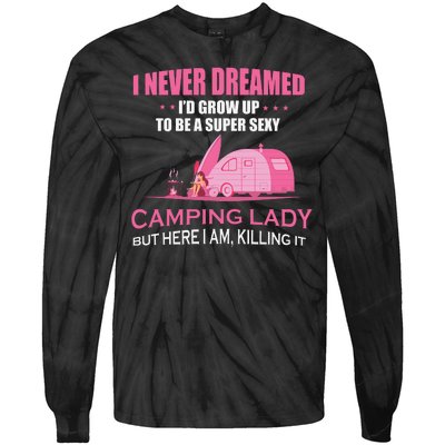 I Never Dreamed I'd Grow Up Super Sexy Camping Lady Camper Tie-Dye Long Sleeve Shirt