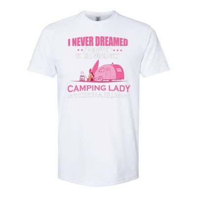 I Never Dreamed I'd Grow Up Super Sexy Camping Lady Camper Softstyle CVC T-Shirt