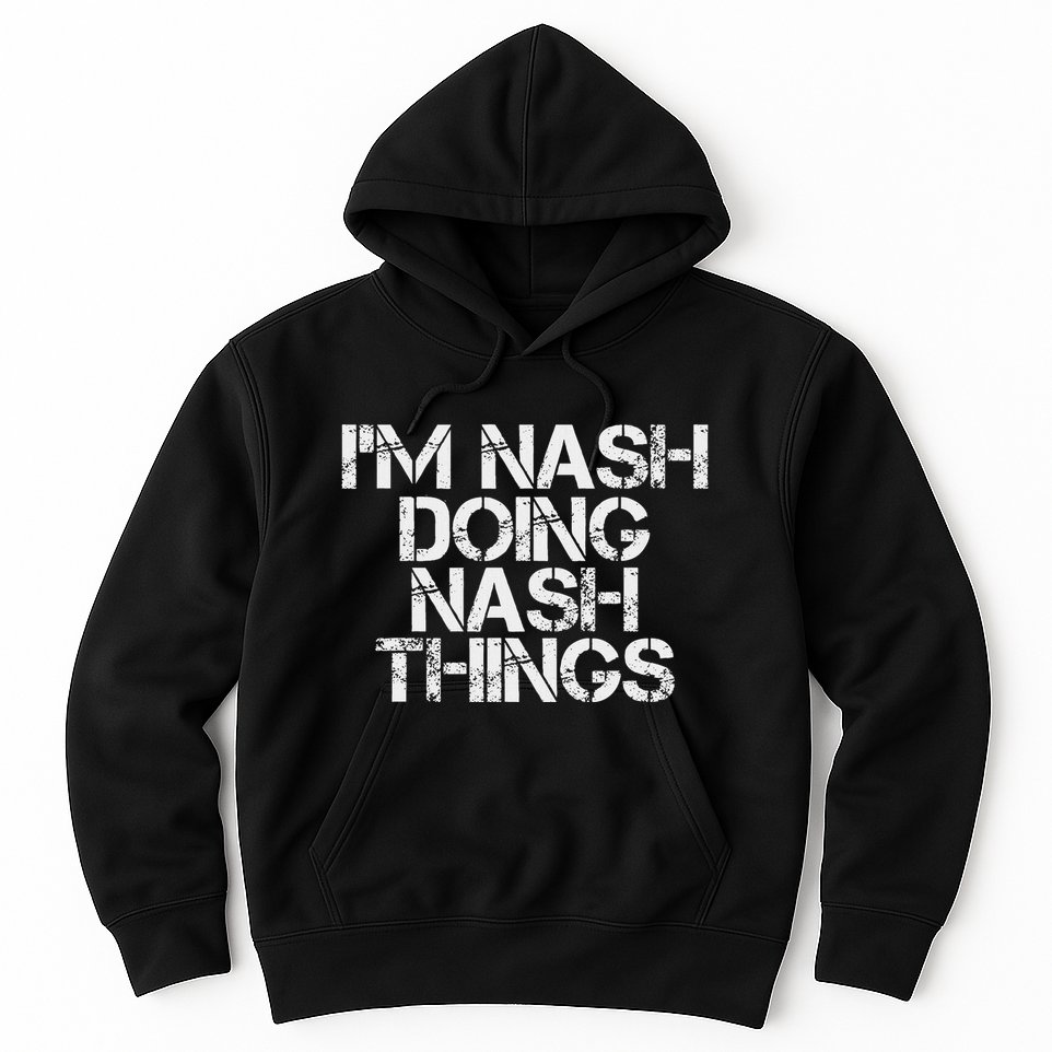 IM Nash Doing Nash Things Name Funny Birthday Gift Idea Hoodie