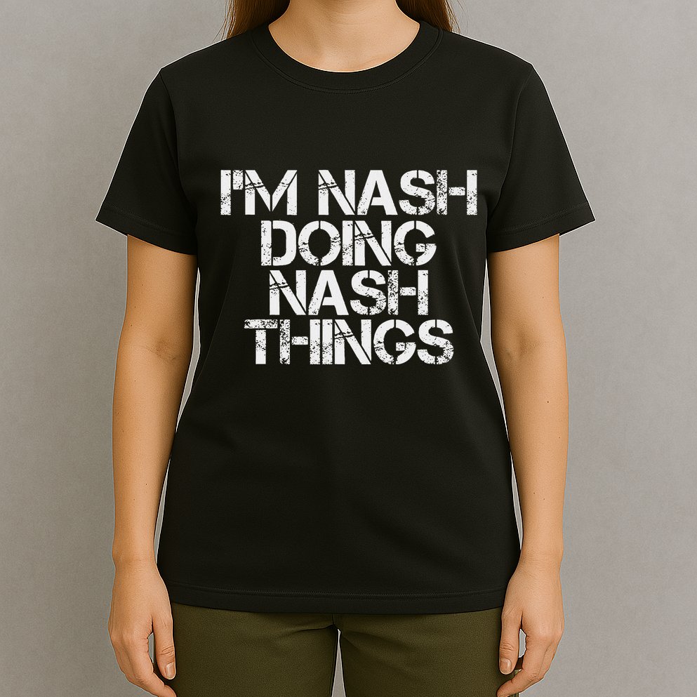 IM Nash Doing Nash Things Name Funny Birthday Gift Idea T-Shirt