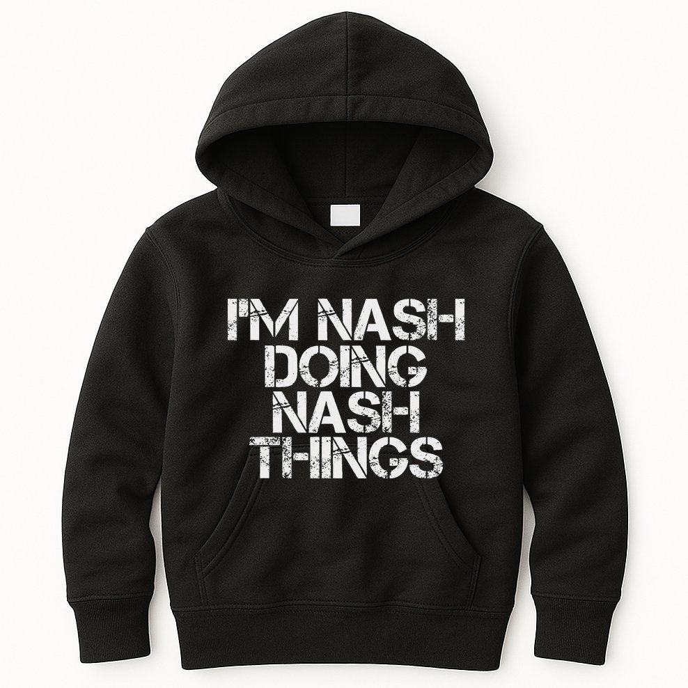 IM Nash Doing Nash Things Name Funny Birthday Gift Idea Kids Hoodie