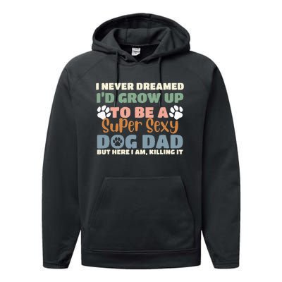 I Never Dreamed I'd Grow Up To Be A Super Sexy Dog Dad Funny Performance Fleece Hoodie