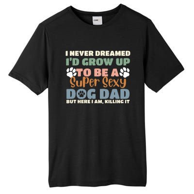 I Never Dreamed I'd Grow Up To Be A Super Sexy Dog Dad Funny Tall Fusion ChromaSoft Performance T-Shirt