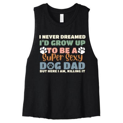 I Never Dreamed I'd Grow Up To Be A Super Sexy Dog Dad Funny Women's Racerback Cropped Tank