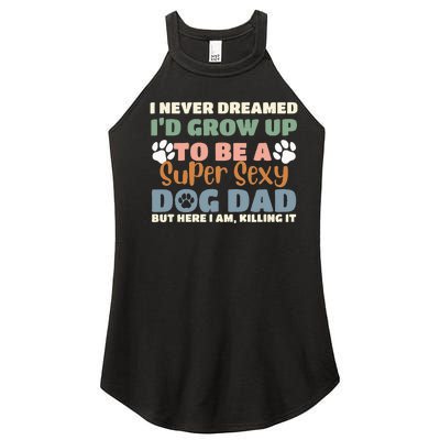 I Never Dreamed I'd Grow Up To Be A Super Sexy Dog Dad Funny Women’s Perfect Tri Rocker Tank