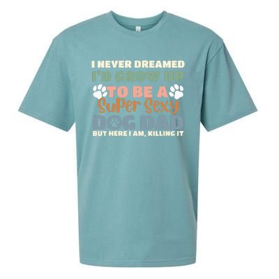 I Never Dreamed I'd Grow Up To Be A Super Sexy Dog Dad Funny Sueded Cloud Jersey T-Shirt