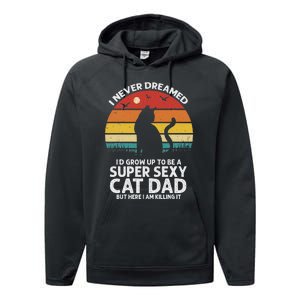 I Never Dreamed ID Grow Up To Be A Super Sexy Cat Dad Funny Performance Fleece Hoodie