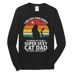 I Never Dreamed ID Grow Up To Be A Super Sexy Cat Dad Funny Tall Long Sleeve T-Shirt