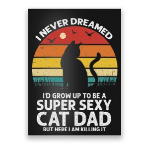 I Never Dreamed ID Grow Up To Be A Super Sexy Cat Dad Funny Poster