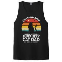 I Never Dreamed ID Grow Up To Be A Super Sexy Cat Dad Funny PosiCharge Competitor Tank