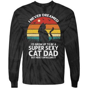 I Never Dreamed ID Grow Up To Be A Super Sexy Cat Dad Funny Tie-Dye Long Sleeve Shirt