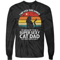 I Never Dreamed ID Grow Up To Be A Super Sexy Cat Dad Funny Tie-Dye Long Sleeve Shirt