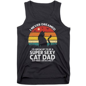 I Never Dreamed ID Grow Up To Be A Super Sexy Cat Dad Funny Tank Top