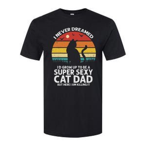 I Never Dreamed ID Grow Up To Be A Super Sexy Cat Dad Funny Softstyle CVC T-Shirt