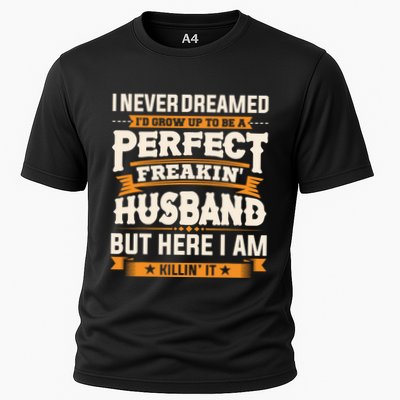 I Never Dreamed ID Grow Up To Be A Perfect Freaking Husband Performance Shirt