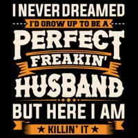 I Never Dreamed ID Grow Up To Be A Perfect Freaking Husband 7-Panel Snapback Hat
