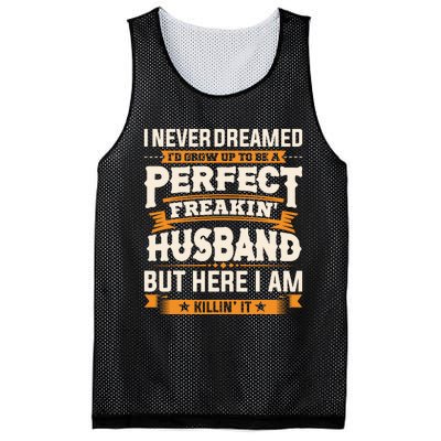 I Never Dreamed ID Grow Up To Be A Perfect Freaking Husband Mesh Reversible Basketball Jersey Tank