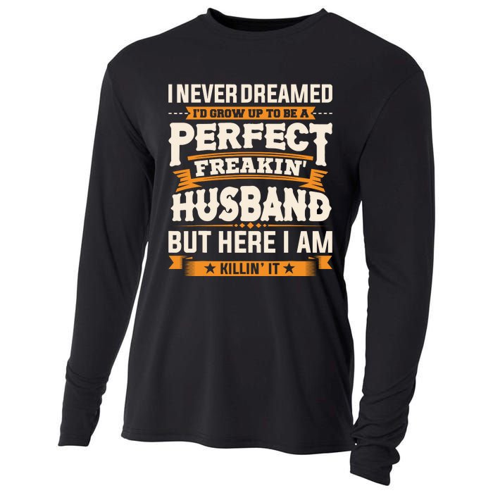 I Never Dreamed ID Grow Up To Be A Perfect Freaking Husband Cooling Performance Long Sleeve Crew