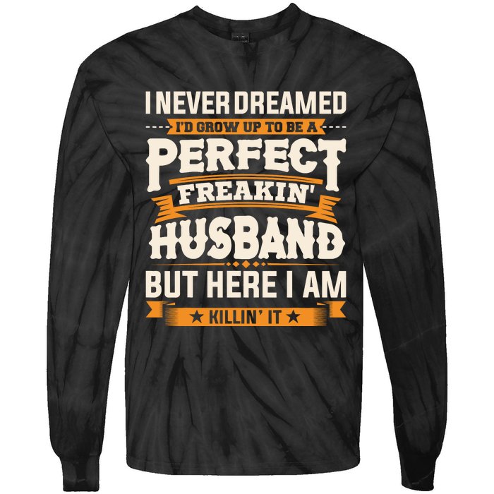 I Never Dreamed ID Grow Up To Be A Perfect Freaking Husband Tie-Dye Long Sleeve Shirt