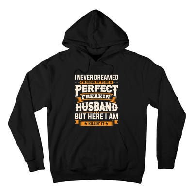 I Never Dreamed ID Grow Up To Be A Perfect Freaking Husband Tall Hoodie