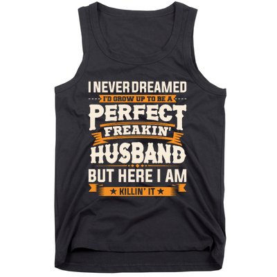 I Never Dreamed ID Grow Up To Be A Perfect Freaking Husband Tank Top