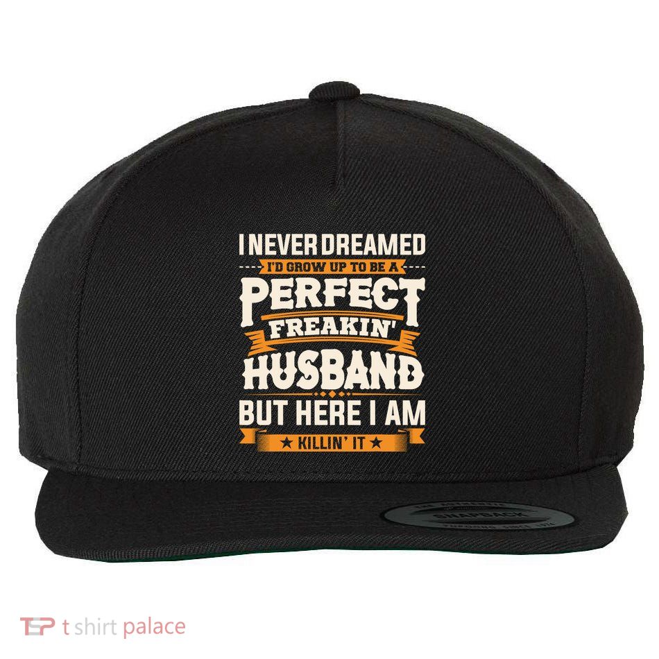 I Never Dreamed ID Grow Up To Be A Perfect Freaking Husband Wool Snapback Cap