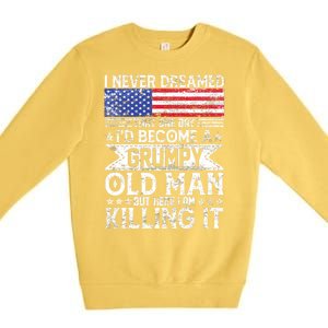 I Never Dreamed I'd Become A Grumpy Old Man Premium Crewneck Sweatshirt