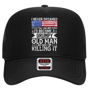 I Never Dreamed I'd Become A Grumpy Old Man High Crown Mesh Back Trucker Hat