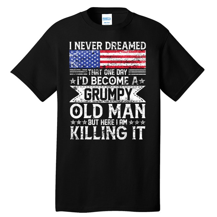 I Never Dreamed I'd Become A Grumpy Old Man Tall T-Shirt